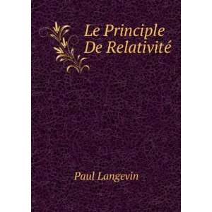  Le Principle De RelativitÃ© Paul Langevin Books