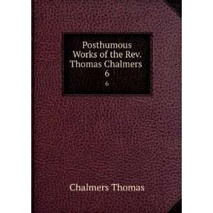   Works of the Rev. Thomas Chalmers . 6 Thomas Chalmers Books