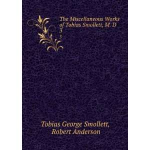   Tobias Smollett, M. D. 3 Robert Anderson Tobias George Smollett