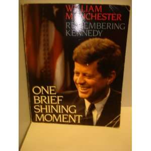   Brief Shining Moment Remembering Kennedy. William Manchester Books