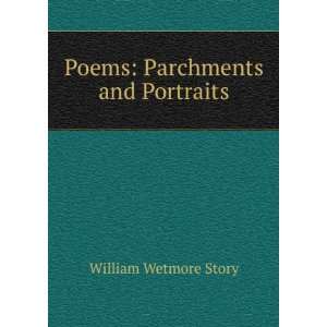    Poems: Parchments and Portraits: William Wetmore Story: Books