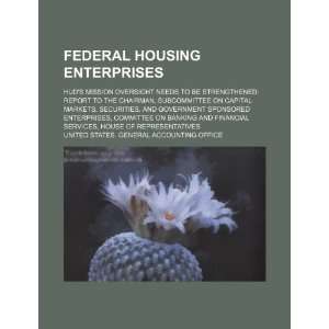  Federal housing enterprises HUDs mission oversight needs 